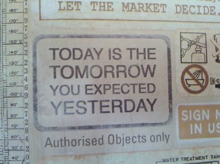 Today is the tomorrow you expected yesterday